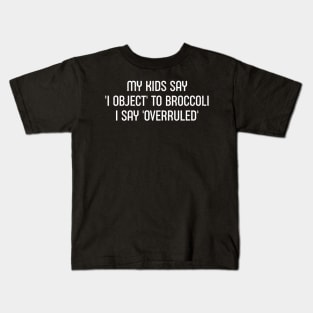 My Kids Say 'I Object' to Broccoli – I Say 'Overruled' Kids T-Shirt